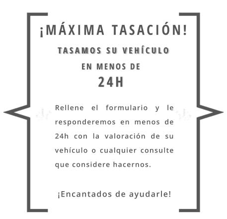 Rellene el formulario y le responderemos en menos de 24h con la valoración de su vehículo o cualquier consulte que considere hacernos.  ¡Encantados de ayudarle! TASAMOS SU VEHÍCULO  EN MENOS DE  24H  ¡máxima tasación!